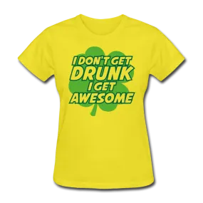 I Don't Get Drunk I Get Awesome Women's T-Shirt